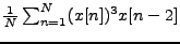 $ \frac{1}{N} \sum_{n=1}^{N} (x[n])^3 x[n-2]$