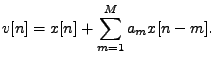 $\displaystyle v[n] = x[n] + \sum_{m=1}^{M} a_m x[n-m].$