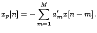 $\displaystyle x_p[n] = - \sum_{m=1}^{M} a_m' x[n-m].$