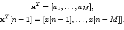\begin{displaymath}
\begin{gathered}
\mathbf{a}^T = [ a_1, \ldots, a_M ], \\
\mathbf{x}^T[n-1] = [ x[n-1], \ldots, x[n-M] ].
\end{gathered}\end{displaymath}