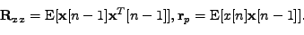 \begin{displaymath}\begin{gathered}\mathbf{R}_{xx} = \mathrm{E}[ \mathbf{x}[n-1]...
... \mathbf{r}_p = \mathrm{E}[x[n]\mathbf{x}[n-1]]. \end{gathered}\end{displaymath}