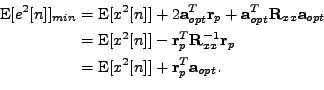 \begin{equation*}\begin{aligned}\mathrm{E}[e^2[n]]_{min} &= \mathrm{E}[x^2[n]] +...
...athrm{E}[x^2[n]] + \mathbf{r}_p^T \mathbf{a}_{opt}. \end{aligned}\end{equation*}