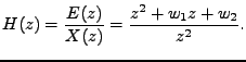 $\displaystyle H(z) = \frac{E(z)}{X(z)} = \frac{z^2 + w_1 z + w_2}{z^2}.$