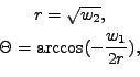 \begin{displaymath}\begin{gathered}r = \sqrt{w_2}, \\ \Theta = \arccos( -\frac{w_1}{2 r} ), \end{gathered}\end{displaymath}