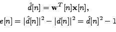 \begin{displaymath}\begin{gathered}\hat{d}[n] = \mathbf{w}^T[n]\mathbf{x}[n], \\...
...n]\vert^2 - \vert d[n]\vert^2 = \hat{d}[n]^2 - 1 \end{gathered}\end{displaymath}