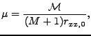 $\displaystyle \mu = \frac{\mathcal{M}}{(M+1) r_{xx,0}} ,$