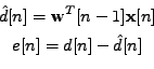 \begin{displaymath}\begin{gathered}\hat{d}[n] = \mathbf{w}^T[n-1] \mathbf{x}[n] \\ e[n] = d[n] - \hat{d}[n] \end{gathered}\end{displaymath}