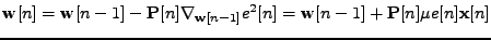 $\displaystyle \mathbf{w}[n] = \mathbf{w}[n-1] - \mathbf{P}[n] \nabla_{\mathbf{w}[n-1]} e^2[n] = \mathbf{w}[n-1] + \mathbf{P}[n] \mu e[n] \mathbf{x}[n]$