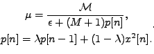 \begin{displaymath}\begin{gathered}\mu = \frac{\mathcal{M}}{\epsilon + (M+1) p[n]}, \\ p[n] = \lambda p[n-1] + (1-\lambda)x^2[n]. \end{gathered} .\end{displaymath}