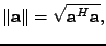 $\displaystyle \Vert\mathbf{a}\Vert = \sqrt{\mathbf{a}^H\mathbf{a}},$