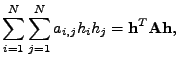 $\displaystyle \sum_{i=1}^{N}\sum_{j=1}^N a_{i,j} h_i h_j = \mathbf{h}^T \mathbf{A} \mathbf{h},$