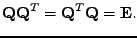 $\displaystyle \mathbf{Q}\mathbf{Q}^T = \mathbf{Q}^T\mathbf{Q} = \mathbf{E}.$