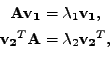\begin{displaymath}\begin{gathered}\mathbf{A}\mathbf{v_1} = \lambda_1 \mathbf{v_...
...{v_2}^T\mathbf{A} = \lambda_2 \mathbf{v_2}^T, \\ \end{gathered}\end{displaymath}