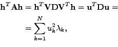 \begin{equation*}\begin{aligned}\mathbf{h}^T\mathbf{A}\mathbf{h} &= \mathbf{h}^T...
...}\mathbf{u} = \\ &= \sum_{k=1}^{N} u_k^2 \lambda_k, \end{aligned}\end{equation*}