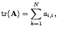 $\displaystyle \mathrm{tr}(\mathbf{A}) = \sum_{k=1}^{N} a_{i,i},$