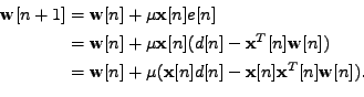 \begin{equation*}\begin{aligned}\mathbf{w}[n+1] &= \mathbf{w}[n] + \mu \mathbf{x...
...] - \mathbf{x}[n] \mathbf{x}^T[n] \mathbf{w}[n] ) . \end{aligned}\end{equation*}
