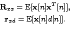 \begin{displaymath}\begin{gathered}\mathbf{R}_{xx} = \mathrm{E}[\mathbf{x}[n] \m...
...\mathbf{r}_{xd} = \mathrm{E}[\mathbf{x}[n]d[n]]. \end{gathered}\end{displaymath}