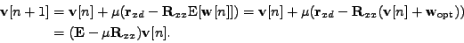 \begin{equation*}\begin{aligned}\mathbf{v}[n+1] &= \mathbf{v}[n] + \mu ( \mathbf...
... (\mathbf{E} - \mu \mathbf{R}_{xx}) \mathbf{v}[n] . \end{aligned}\end{equation*}