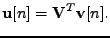 $\displaystyle \mathbf{u}[n] = \mathbf{V}^T \mathbf{v}[n] .$