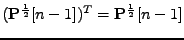 $ (\mathbf{P}^{\frac{1}{2}}[n-1])^T
= \mathbf{P}^{\frac{1}{2}}[n-1]$