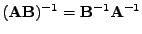 $ (\mathbf{A}\mathbf{B})^{-1} = \mathbf{B}^{-1}\mathbf{A}^{-1}$