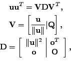\begin{displaymath}\begin{gathered}\mathbf{u}\mathbf{u}^T = \mathbf{V} \mathbf{D...
...\\ \mathbf{o} & \mathbf{O} \end{array} \right] , \end{gathered}\end{displaymath}