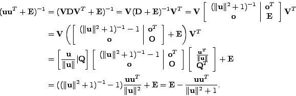 \begin{equation*}\begin{aligned}(\mathbf{u}\mathbf{u}^T + \mathbf{E})^{-1} &= (\...
...\mathbf{u}\mathbf{u}^T}{\Vert\mathbf{u}\Vert^2+1} . \end{aligned}\end{equation*}