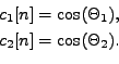 \begin{equation*}\begin{aligned}c_1[n] &= \cos(\Theta_1), \\ c_2[n] &= \cos(\Theta_2). \end{aligned}\end{equation*}