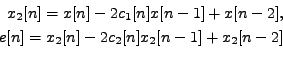 \begin{equation*}\begin{aligned}x_2[n] = x[n] - 2 c_1[n] x[n-1] + x[n-2], \\ e[n] = x_2[n] - 2 c_2[n] x_2[n-1] + x_2[n-2] \\ \end{aligned}\end{equation*}