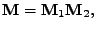 $\displaystyle \mathbf{M} = \mathbf{M}_1\mathbf{M}_2 ,$