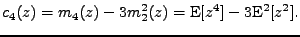 $\displaystyle c_4(z) = m_4(z) - 3 m_2^2(z) = \mathrm{E}[z^4] - 3 \mathrm{E}^2[z^2] .$