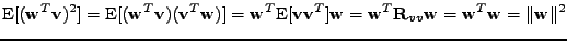 $\displaystyle \mathrm{E}[(\mathbf{w}^T \mathbf{v})^2] = \mathrm{E}[(\mathbf{w}^...
...^T \mathbf{R}_{vv} \mathbf{w} = \mathbf{w}^T\mathbf{w} = \Vert\mathbf{w}\Vert^2$