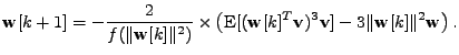 $\displaystyle \mathbf{w}[k+1] = - \frac{2}{f(\Vert\mathbf{w}[k]\Vert^2)} \times...
...k]^T\mathbf{v})^3\mathbf{v}] - 3 \Vert\mathbf{w}[k]\Vert^2 \mathbf{w} \right) .$