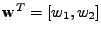 $ \mathbf{w}^T =[ w_1, w_2 ]$