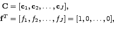 \begin{equation*}\begin{aligned}\mathbf{C} &= [ \mathbf{c}_1,\mathbf{c}_2,\ldots...
...{f}^T &= [ f_1,f_2,\ldots,f_J] =[ 1,0,\ldots,0], \\ \end{aligned}\end{equation*}