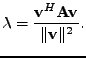 $\displaystyle \lambda = \frac{\mathbf{v}^H\mathbf{A}\mathbf{v}}{\Vert \mathbf{v} \Vert^2}.
$