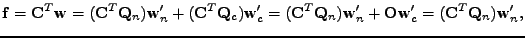 $\displaystyle \mathbf{f} = \mathbf{C}^T\mathbf{w} = (\mathbf{C}^T \mathbf{Q}_n)...
...bf{w}_n' + \mathbf{O}\mathbf{w}_c' = (\mathbf{C}^T \mathbf{Q}_n)\mathbf{w}_n' ,$